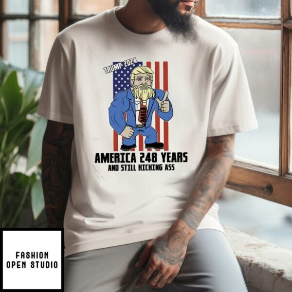 Trump 2024 America 248 Years And Still Kicking Ass T-Shirt