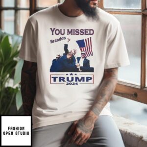 Trump 2024 Assassination You Missed Brandon T-Shirt