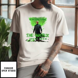 Trump As Neo We Are Going To Make The Matrix Great Again T-Shirt