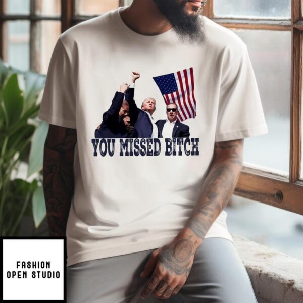 Trump Bloody Ear You Missed Bitch T-Shirt