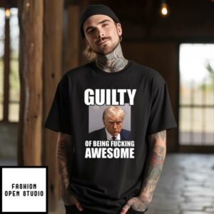 Trump Mugshot Guilty Of Being Fucking Awesome T-Shirt