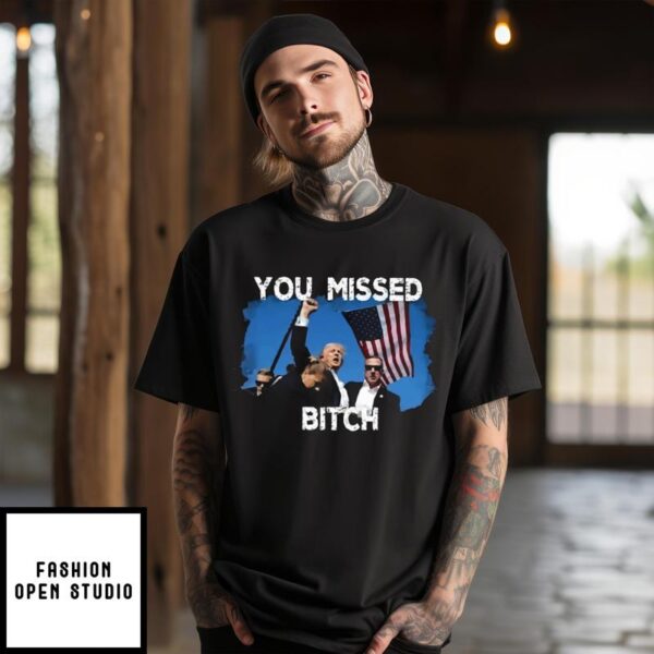 Trump Shot Rally Bloody Ear You Missed Bitch T-Shirt