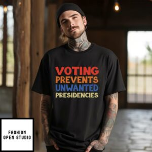 Voting Prevents Unwanted Presidencies T-Shirt