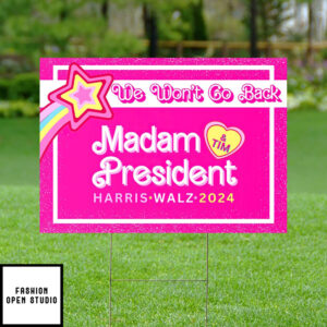 We Wont Go Back Madam President Harris Walz 2024 Yard Sign 1