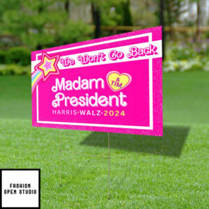 We Wont Go Back Madam President Harris Walz 2024 Yard Sign 2