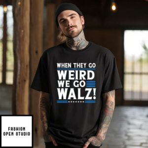 When They Go Weird We Go Walz T-Shirt