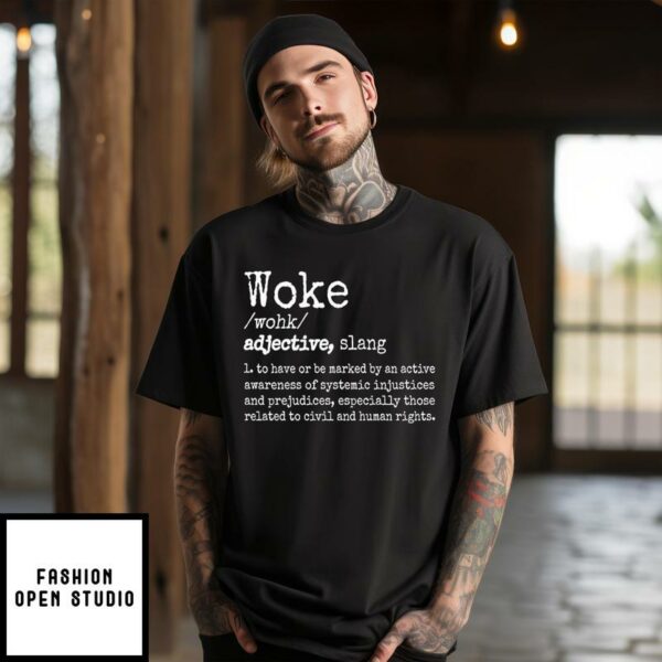 Woke Definition To Have An Awareness Of Systemic Injustices T-Shirt