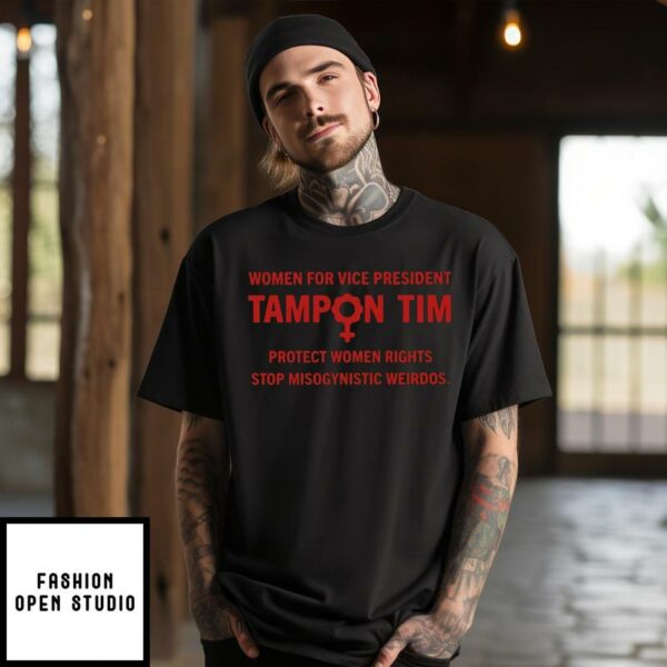 Women For Vice President Tampon Tim Protect Womens Rights Stop Misogynistic Weirdos T-Shirt