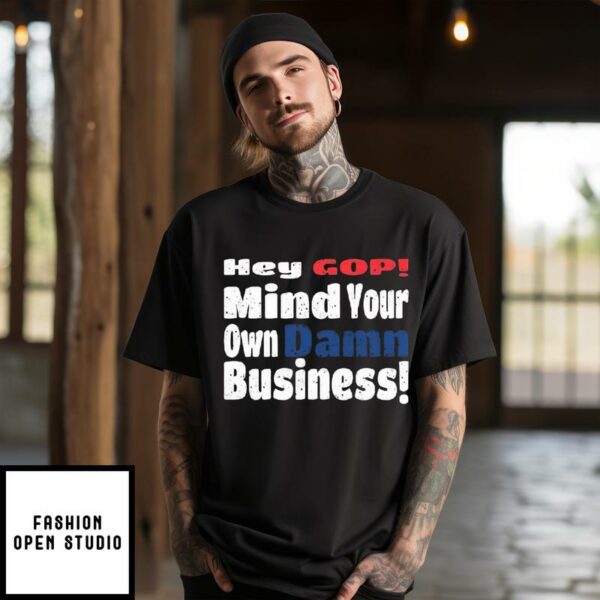 Women’s Hey Gop Mind Your Own Damn Business Printed T-Shirt