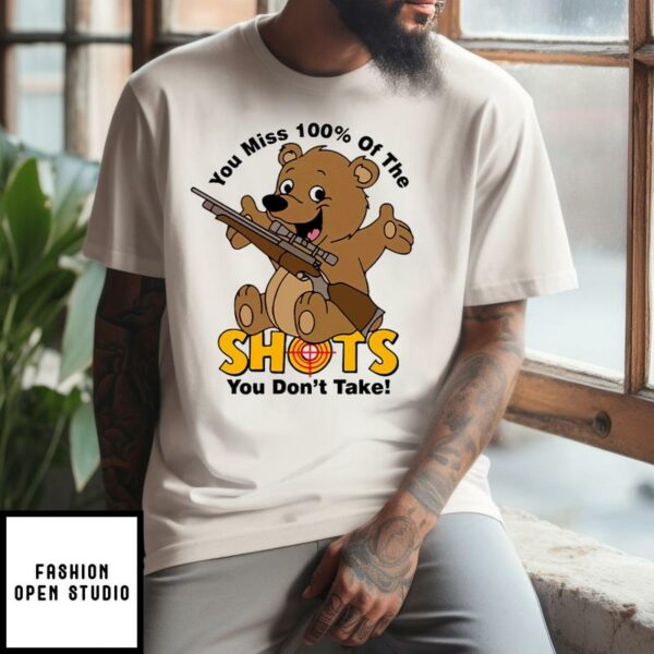 You Miss 100 Of The Shots You Don’t Take T-Shirt