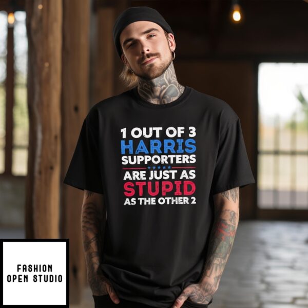 1 Out Of 3 Harris Supporters Are Just As Stupid As The Other 2 Shirt