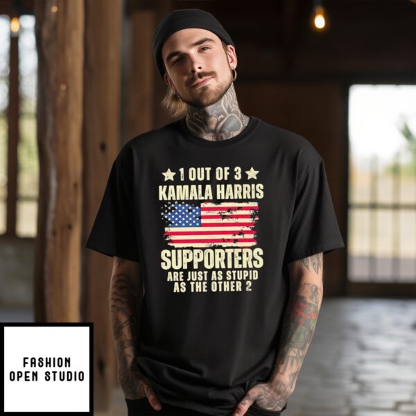 1 Out Of 3 Kamala Harris Supporters Are Just As Stupid As Other 2 Shirt