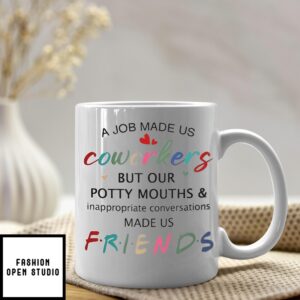 A Job Made Us Coworkers But Our Potty Mouths & Made Us Friends Mug