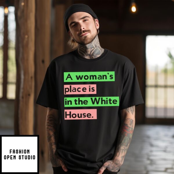 A Woman’s Place Is In The White House Kamala Harris Shirt