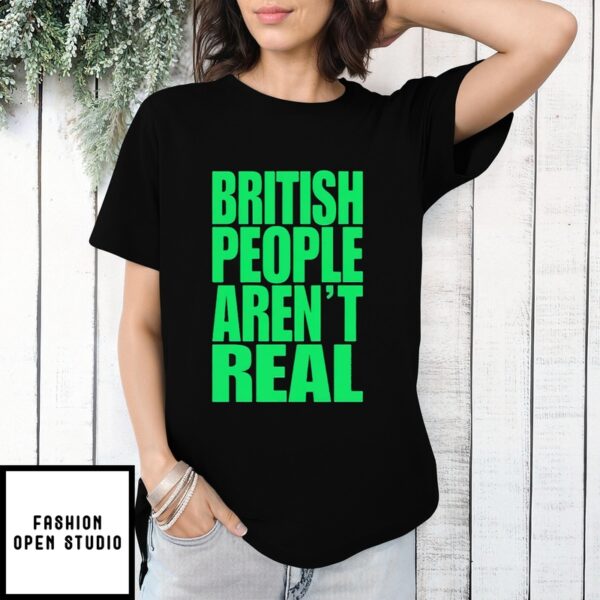 Abby British People Aren’t Real T-Shirt