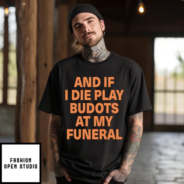 And If I Die Play Budots At My Funeral T-Shirt