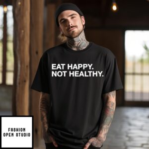 Andrew Chafin Eat Happy Not Healthy T-Shirt