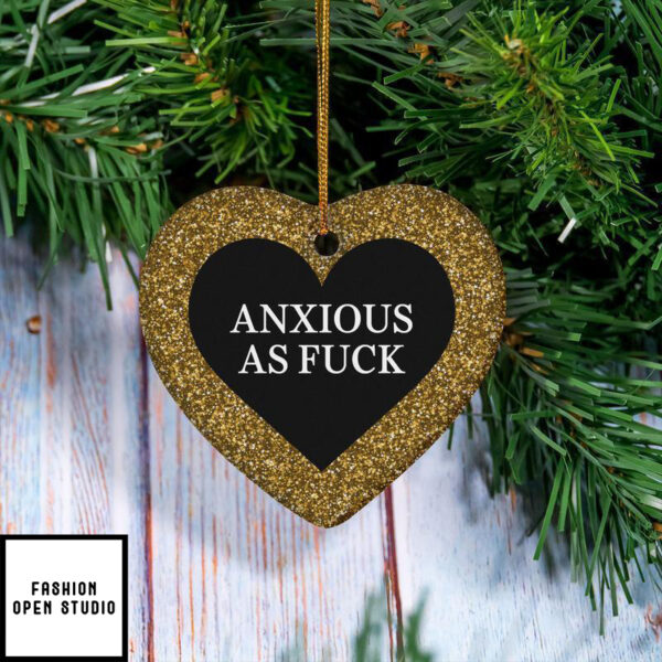 Anxious As Fuck Ornament