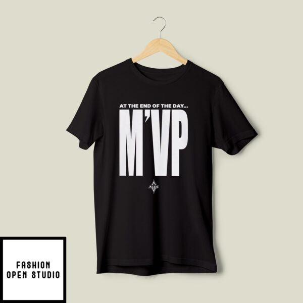 At The End of The Day M’VP T-Shirt