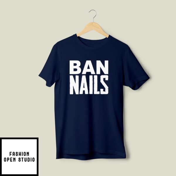 Ban Nails T-Shirt