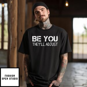 Be You They’ll Adjust T-Shirt Motivational T-Shirt