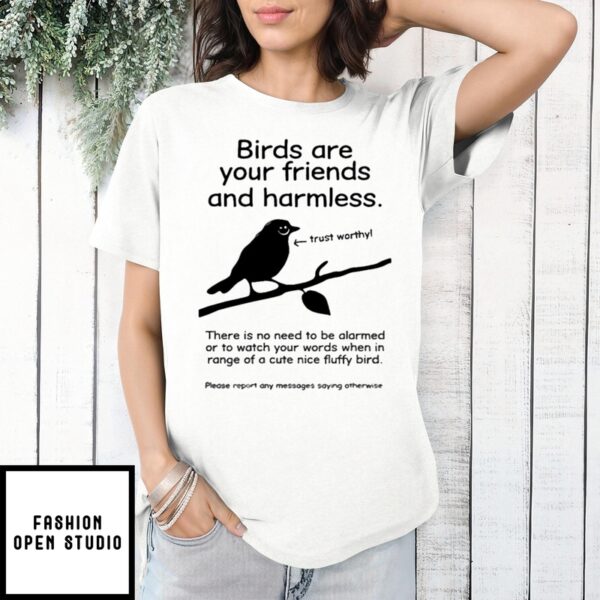 Birds Are Your Friends And Harmless Trustworthy T-Shirt