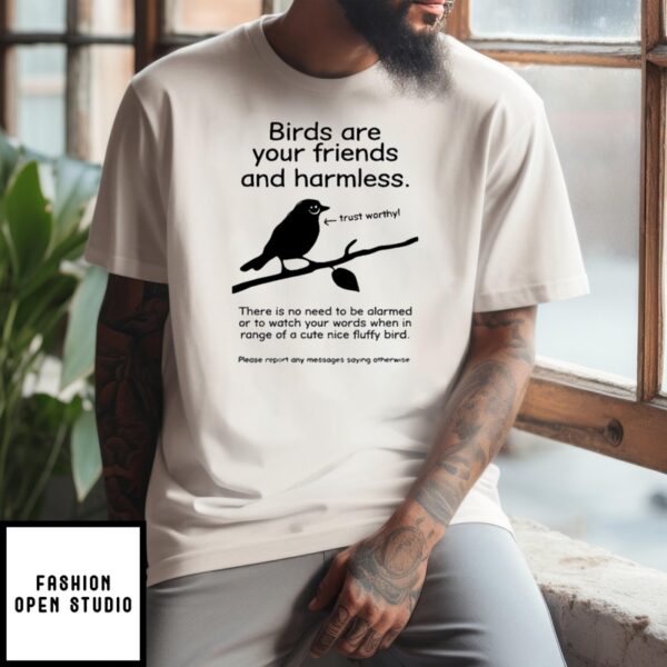 Birds Are Your Friends And Harmless Trustworthy T-Shirt