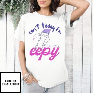 Can’t Today I’m Eepy T-Shirt