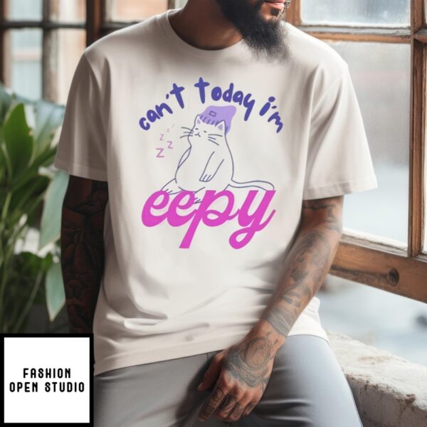 Can’t Today I’m Eepy T-Shirt