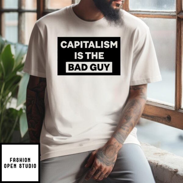 Capitalism Is The Bad Guy T-Shirt