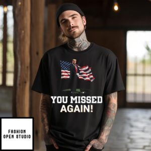 Donald Trump You Missed Again T-Shirt