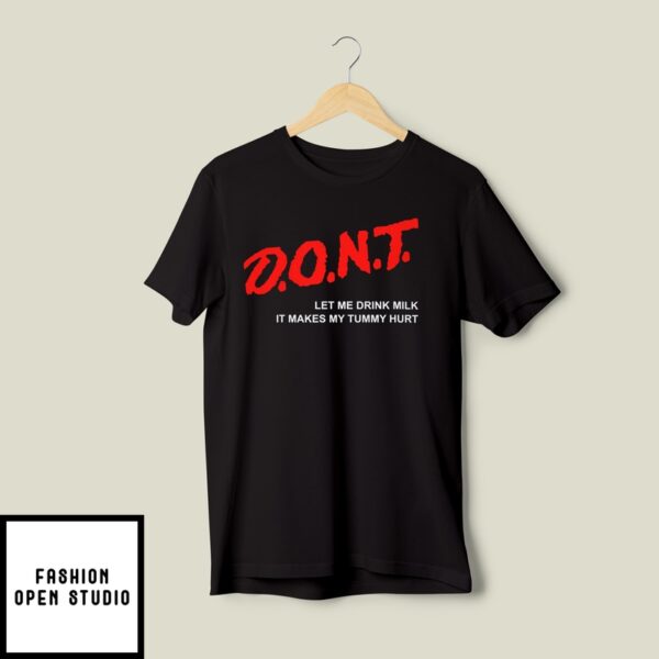 Don’t Let Me Drink Milk T-Shirt