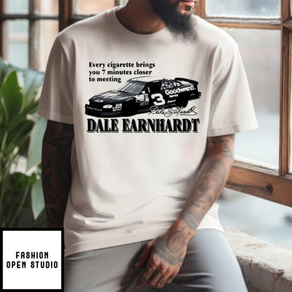 Every Cigarette Brings You 7 Minutes Closer To Meeting Dale Earnhardt T-Shirt