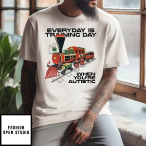 Everyday Is Training Day When You’re Autistic T-Shirt