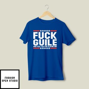 Fuck Guile And Fuck You For Playing Him T-Shirt