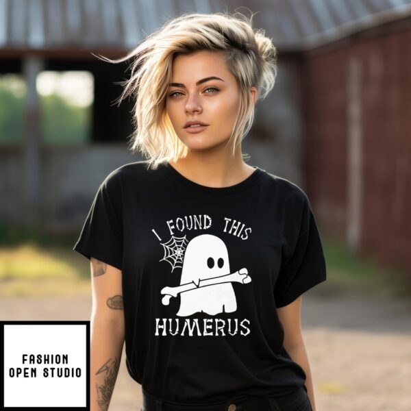 I Found This Humerus T-Shirt