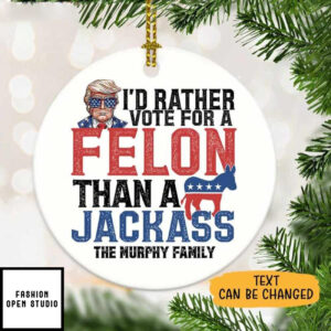 I’d Rather Vote For A Felon Personalized Trump Ornament