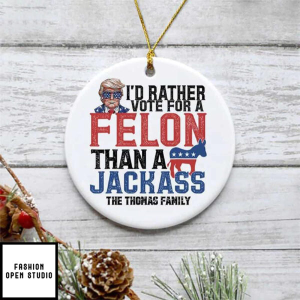 I’d Rather Vote For A Felon Personalized Trump Ornament