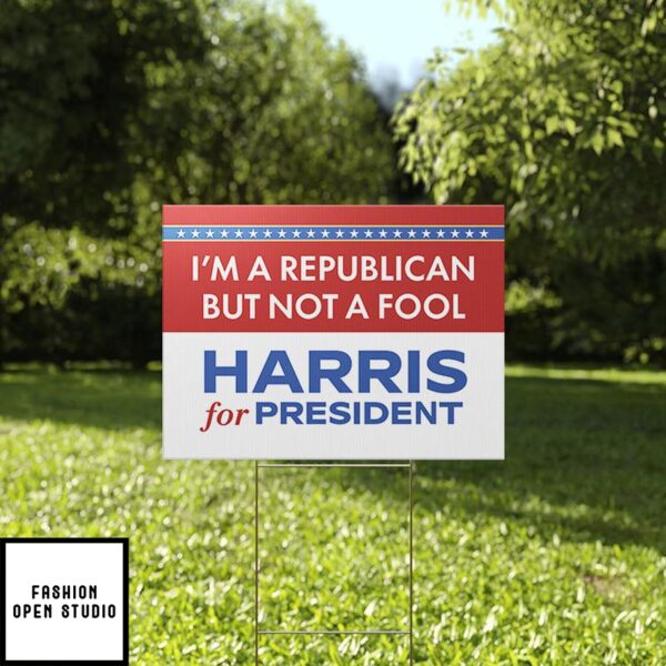 I’m A Republican But Not A Fool Harris For President Yard Sign