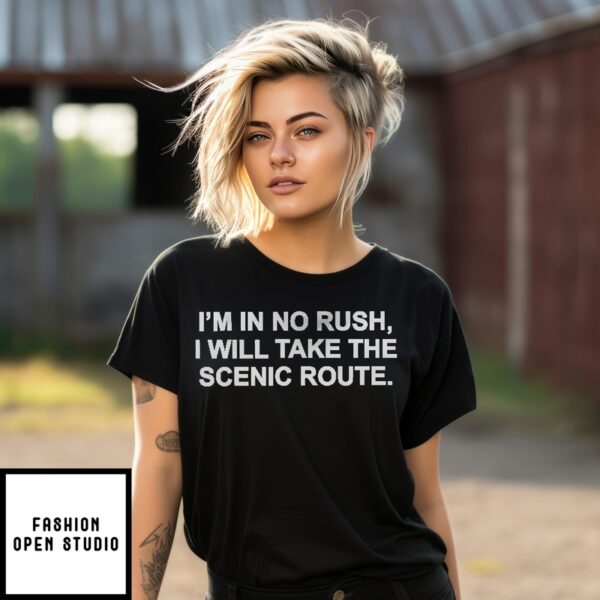 I’m In No Rush I Will Take The Scenic Route T-Shirt