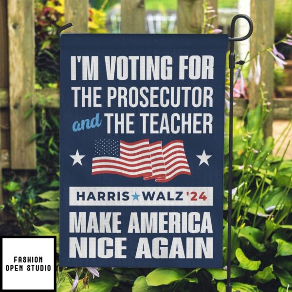 I’m Voting For The Prosecutor And The Teacher Harris Walz Garden Flag