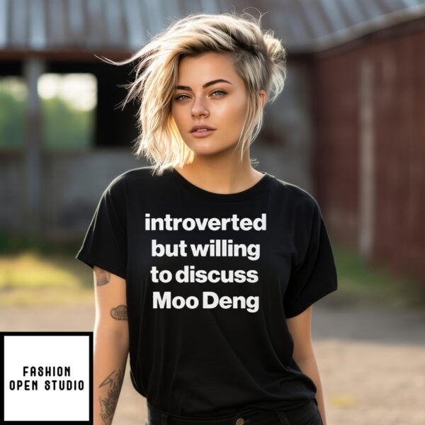 Introverted But Willing To Discuss Moo Deng T-Shirt