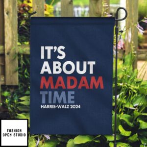 It’s About Madam Time Haris Walz 2024 Garden Flag