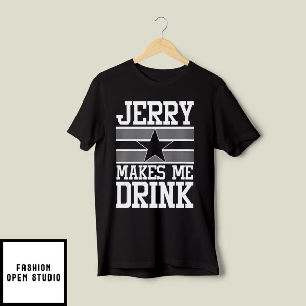 Jerry Makes Me Drink T-Shirt