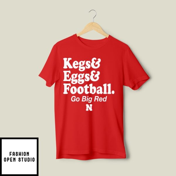 Kegs And Eggs Football Go Big Red Nebraska Cornhuskers T-Shirt