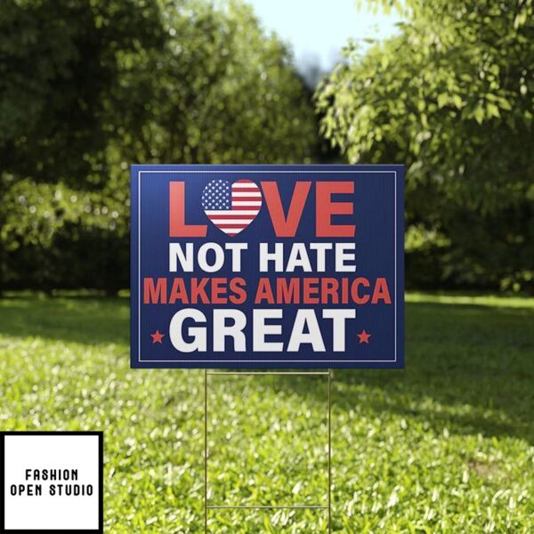 Love Not Hate Makes America Great Yard Sign