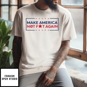 Make America Not Fat Again T-Shirt