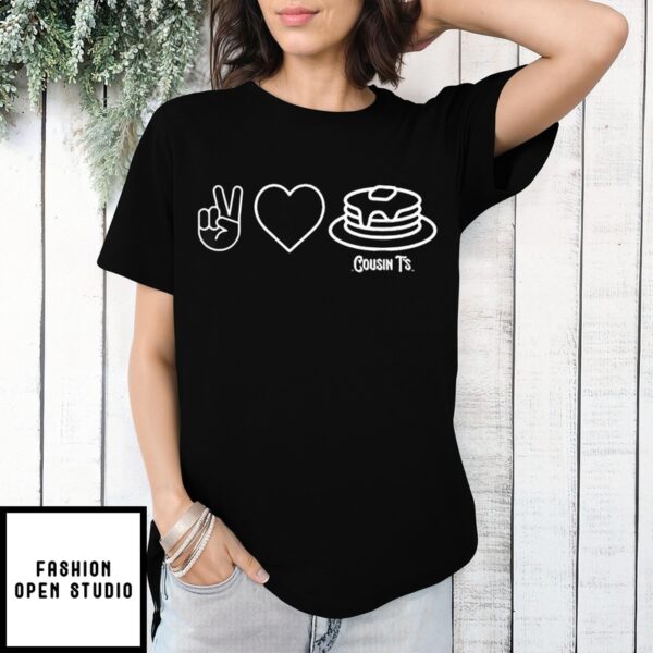 Peace Love Pancakes Cousin T’s T-Shirt