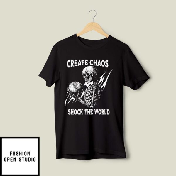 Skeleton Create Chaos Shock The World T-Shirt