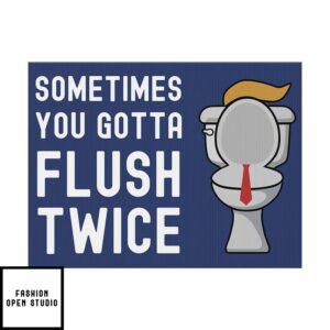 Sometimes You Gotta Flush Twice Trump Yard Sign 3